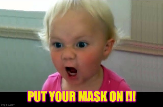 PUT YOUR MASK ON !!! | image tagged in covid-19 | made w/ Imgflip meme maker