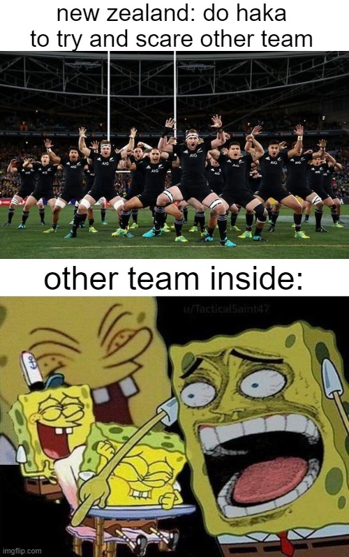 i don't mean it pls don't hurt me new zealand | new zealand: do haka to try and scare other team; other team inside: | image tagged in spongebob laughing,memes | made w/ Imgflip meme maker