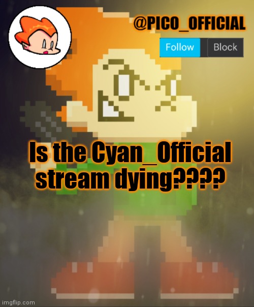 Is Cyan_Official Dying???? | Is the Cyan_Official stream dying???? | image tagged in pico_official announcement template | made w/ Imgflip meme maker