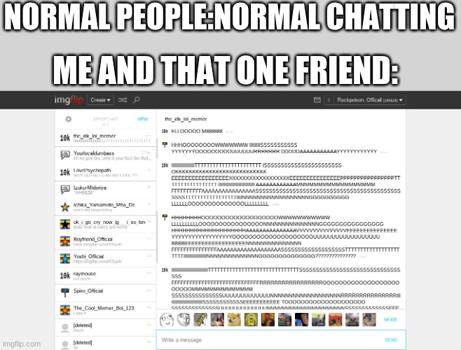 you might have to zoom a bit | NORMAL PEOPLE:NORMAL CHATTING; ME AND THAT ONE FRIEND: | made w/ Imgflip meme maker