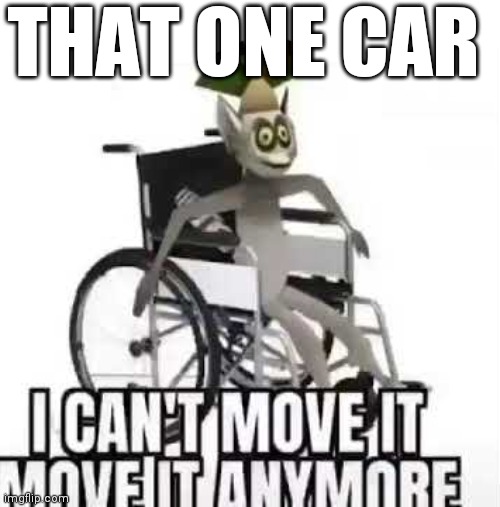 THAT ONE CAR | made w/ Imgflip meme maker