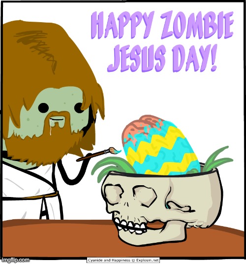 happy zombie jesus day | image tagged in happy zombie jesus day | made w/ Imgflip meme maker