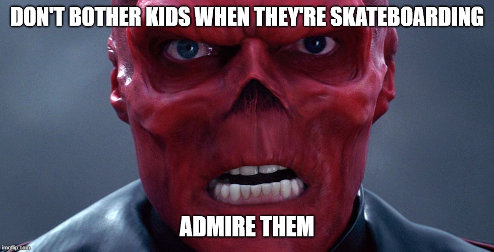 Red Skullerson: Rule 11 | DON'T BOTHER KIDS WHEN THEY'RE SKATEBOARDING; ADMIRE THEM | image tagged in red skull,jordan peterson | made w/ Imgflip meme maker