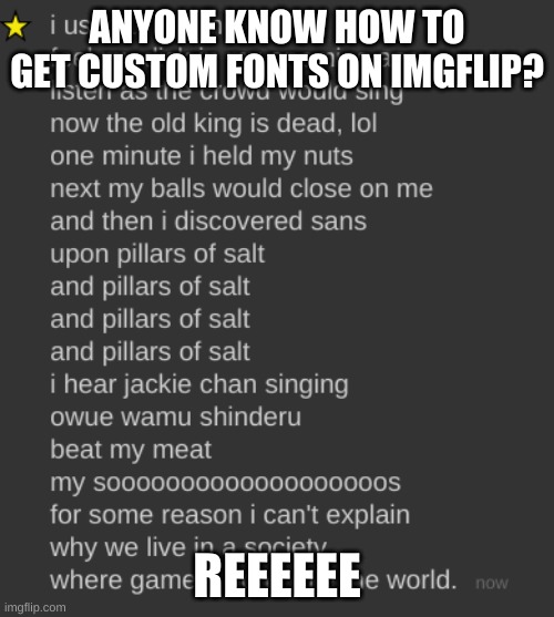 -_- | ANYONE KNOW HOW TO GET CUSTOM FONTS ON IMGFLIP? REEEEEE | image tagged in i used to roll the dice | made w/ Imgflip meme maker