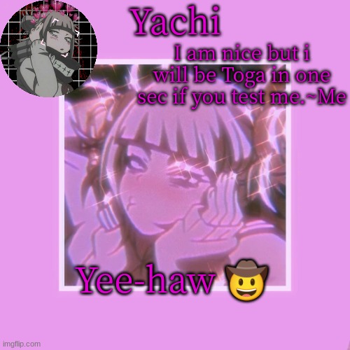 Yachi's Toga temp | Yee-haw 🤠 | image tagged in yachi's toga temp | made w/ Imgflip meme maker