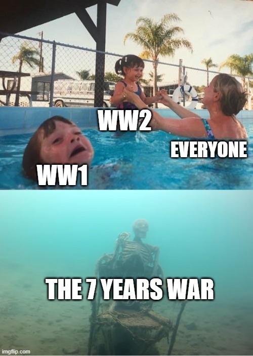 I don't think anybody cares about the 7 years war | WW2; EVERYONE; WW1; THE 7 YEARS WAR | image tagged in swimming pool kids | made w/ Imgflip meme maker