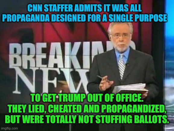 CNN is Leftist Propaganda that does not care about the truth | CNN STAFFER ADMITS IT WAS ALL PROPAGANDA DESIGNED FOR A SINGLE PURPOSE; TO GET TRUMP OUT OF OFFICE. THEY LIED, CHEATED AND PROPAGANDIZED, BUT WERE TOTALLY NOT STUFFING BALLOTS. | image tagged in cnn breaking news,leftists,liars,woke,jokes,propaganda | made w/ Imgflip meme maker