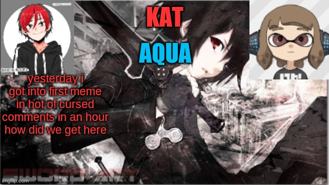 katxaqua | yesterday i got into first meme in hot of cursed comments in an hour
how did we get here | image tagged in katxaqua | made w/ Imgflip meme maker