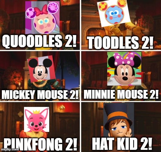 Quoodles 2! Toodles 2! Mickey Mouse 2! Minnie Mouse 2! Pinkfong 2! Hat Kid 2! | QUOODLES 2! TOODLES 2! MICKEY MOUSE 2! MINNIE MOUSE 2! HAT KID 2! PINKFONG 2! | image tagged in shrek fiona harold donkey | made w/ Imgflip meme maker