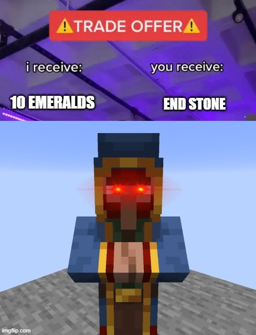wandering trader | 10 EMERALDS; END STONE | image tagged in trade offer | made w/ Imgflip meme maker