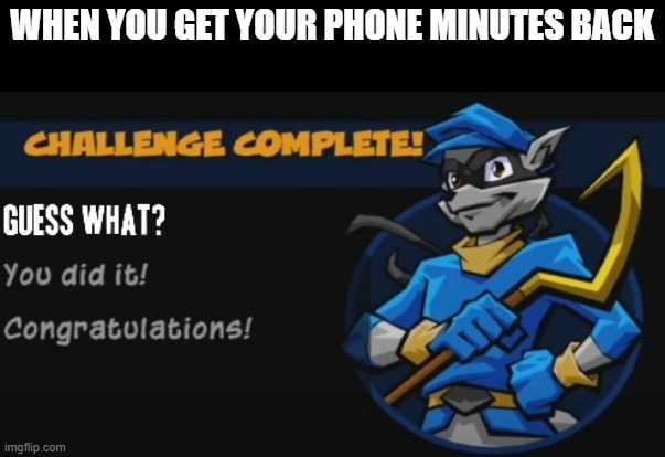 Sly Cooper | WHEN YOU GET YOUR PHONE MINUTES BACK | image tagged in sly cooper,smartphone,memes,electronics,dank memes,phone | made w/ Imgflip meme maker