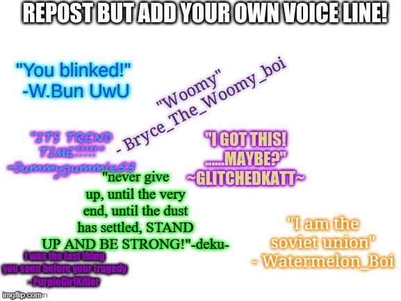 i think mine covered a couple words of your voicelines ? | "never give up, until the very end, until the dust has settled, STAND UP AND BE STRONG!"-deku- | made w/ Imgflip meme maker