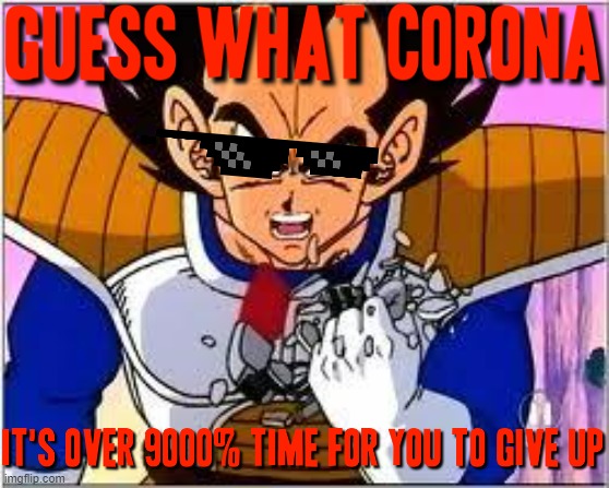 Guess what corona - the time for u to give up has come at long last | image tagged in its over 9000,memes,dank memes,coronavirus,give up,it's time to stop | made w/ Imgflip meme maker
