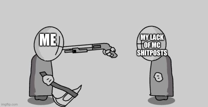 damn i gotta rip some more shitposts from google images | MY LACK OF MC SHITPOSTS; ME | image tagged in madness combat guy pointing gun at other guys head | made w/ Imgflip meme maker
