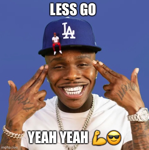LESS GO YEAH YEAH ?? | made w/ Imgflip meme maker