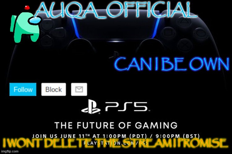 i wont | CAN I BE OWN; I WONT DELETE THE STREAM I PROMISE | image tagged in auqa_official announcment template new | made w/ Imgflip meme maker