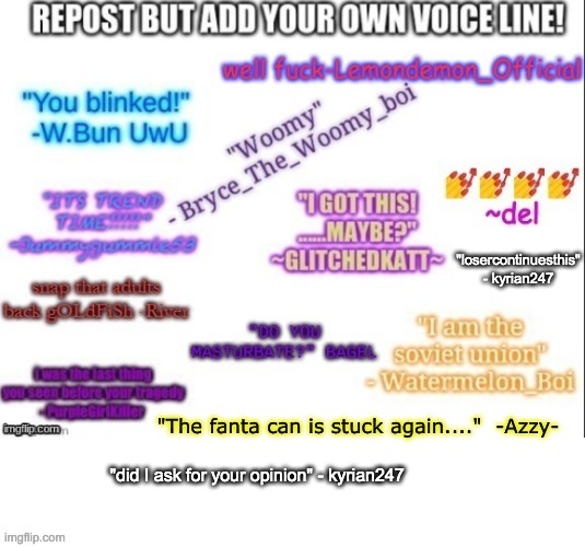 "losercontinuesthis" - kyrian247; "did I ask for your opinion" - kyrian247 | made w/ Imgflip meme maker
