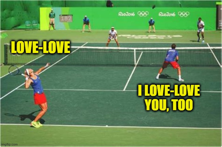 Court Sentiment | LOVE-LOVE; I LOVE-LOVE YOU, TOO | image tagged in sports,tennis,i love you,score | made w/ Imgflip meme maker