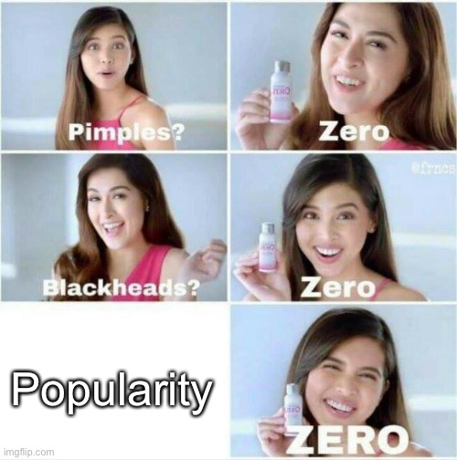 Everyone be like | Popularity | image tagged in pimples zero,upvote,popularity,relatable,funny | made w/ Imgflip meme maker