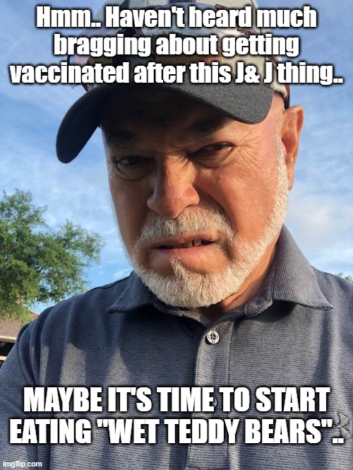 Vaccine | Hmm.. Haven't heard much bragging about getting vaccinated after this J& J thing.. MAYBE IT'S TIME TO START EATING "WET TEDDY BEARS".. | image tagged in and just like that | made w/ Imgflip meme maker
