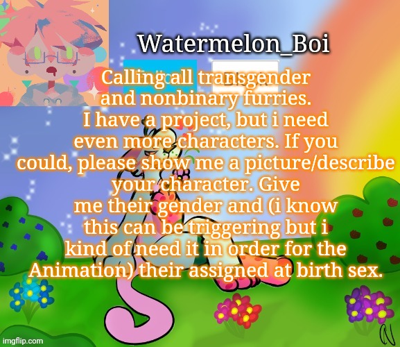 Nemo's template 2 | Calling all transgender and nonbinary furries.
I have a project, but i need even more characters. If you could, please show me a picture/describe your character. Give me their gender and (i know this can be triggering but i kind of need it in order for the Animation) their assigned at birth sex. | image tagged in nemo's template 2 | made w/ Imgflip meme maker