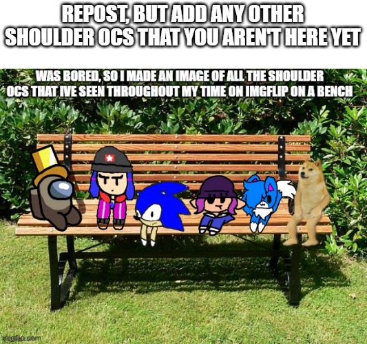 idk | REPOST, BUT ADD ANY OTHER SHOULDER OCS THAT YOU AREN'T HERE YET | made w/ Imgflip meme maker