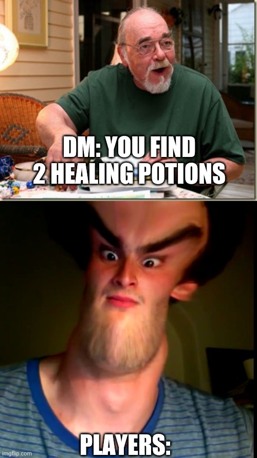 DM: YOU FIND 2 HEALING POTIONS; PLAYERS: | image tagged in dungeon master,potion seller | made w/ Imgflip meme maker