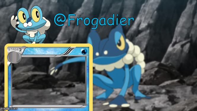 for frogadier | @Frogadier | made w/ Imgflip meme maker