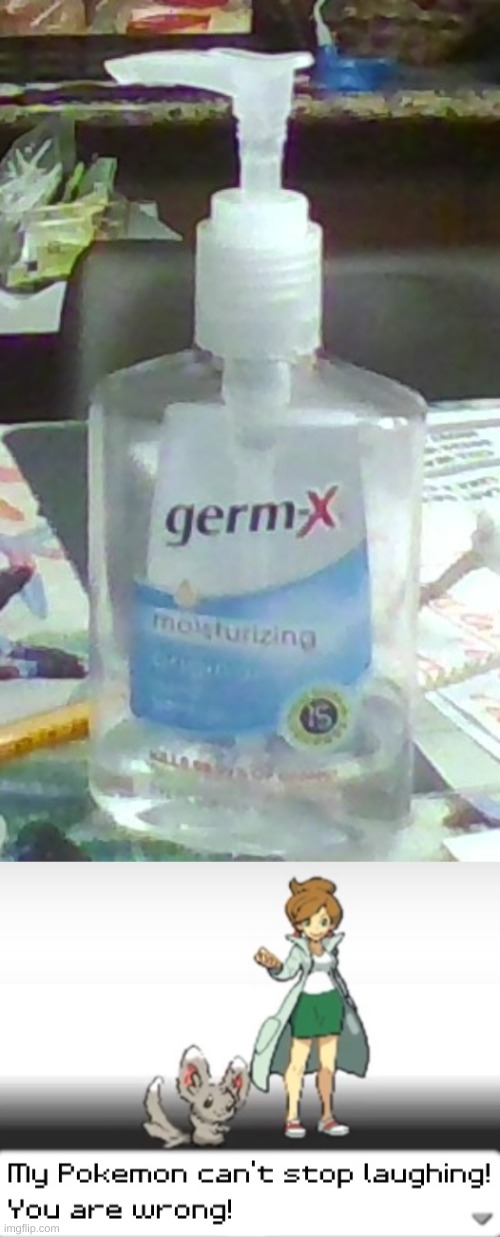 How do you moisturize germs? | image tagged in my pokemon can't stop laughing you are wrong | made w/ Imgflip meme maker