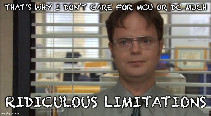 office rolleyes | THAT’S WHY I DON’T CARE FOR MCU OR DC MUCH RIDICULOUS LIMITATIONS | image tagged in office rolleyes | made w/ Imgflip meme maker