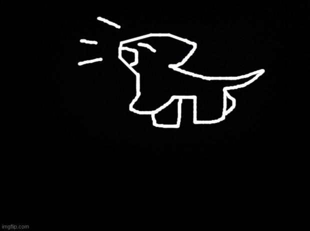 idk i was trying to draw a dog .-. | image tagged in black background | made w/ Imgflip meme maker