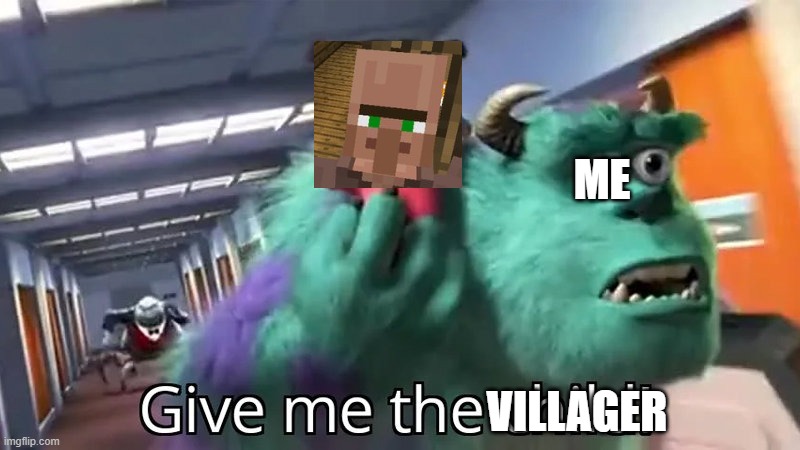 Give me the child | VILLAGER ME | image tagged in give me the child | made w/ Imgflip meme maker