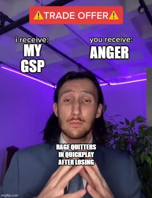 If I had a nickel | ANGER; MY GSP; RAGE QUITTERS IN QUICKPLAY AFTER LOSING | image tagged in trade offer | made w/ Imgflip meme maker