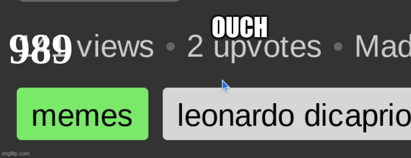 OUCH; 989 | made w/ Imgflip meme maker