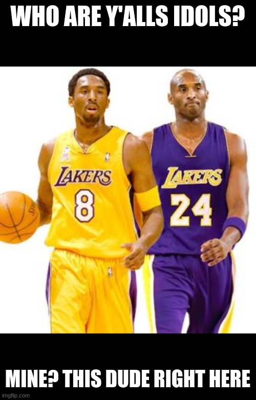 Idols? | WHO ARE Y'ALLS IDOLS? MINE? THIS DUDE RIGHT HERE | image tagged in guess my idol | made w/ Imgflip meme maker