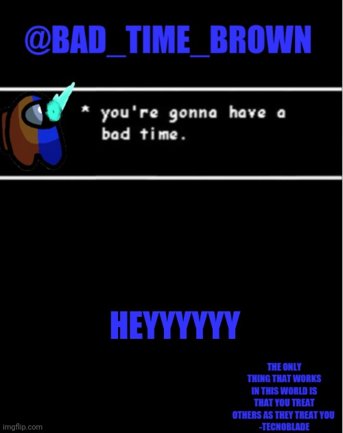 Wussap | HEYYYYYY | image tagged in bad time brown announcement | made w/ Imgflip meme maker