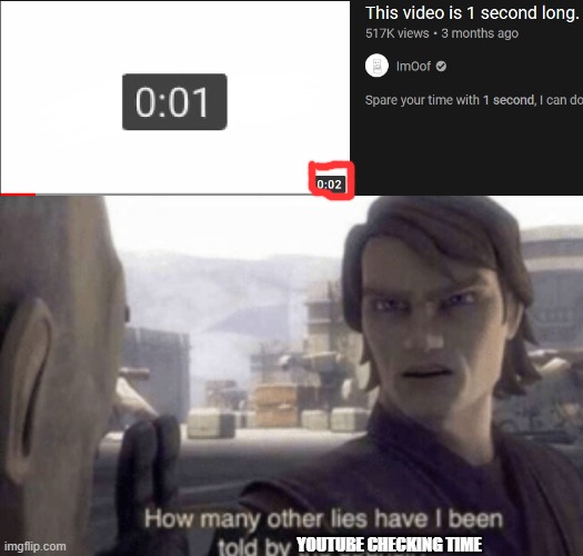 YOUTUBE CHECKING TIME | image tagged in how many other lies have i been told by the council | made w/ Imgflip meme maker