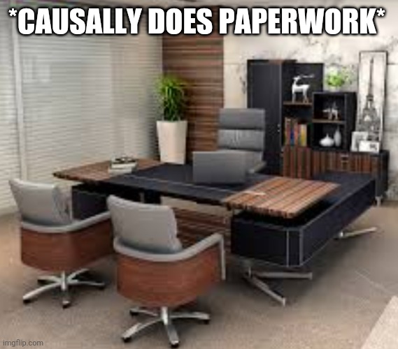 Hotel office room | *CAUSALLY DOES PAPERWORK* | image tagged in hotel office room | made w/ Imgflip meme maker
