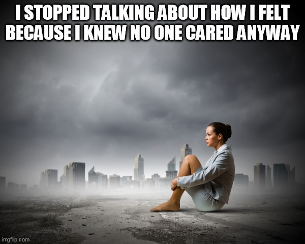 I Stopped Talking | I STOPPED TALKING ABOUT HOW I FELT
BECAUSE I KNEW NO ONE CARED ANYWAY | image tagged in talking,no one cares,sad,hurt,depressed,alone | made w/ Imgflip meme maker