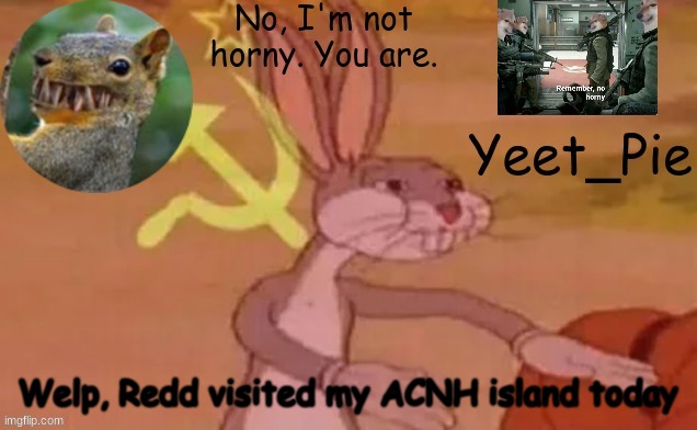 Yeet_Pie | Welp, Redd visited my ACNH island today | image tagged in yeet_pie | made w/ Imgflip meme maker