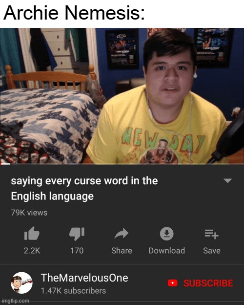 Saying every curse word in the English Language | Archie Nemesis: | image tagged in saying every curse word in the english language | made w/ Imgflip meme maker