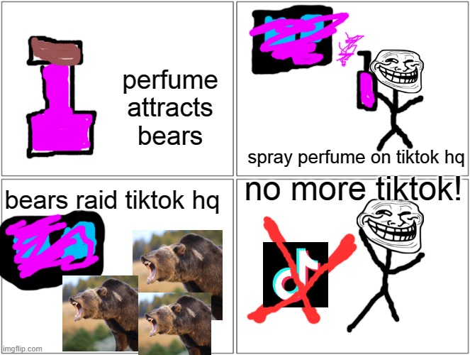 genius right? | perfume attracts bears; spray perfume on tiktok hq; no more tiktok! bears raid tiktok hq | image tagged in memes,blank comic panel 2x2 | made w/ Imgflip meme maker
