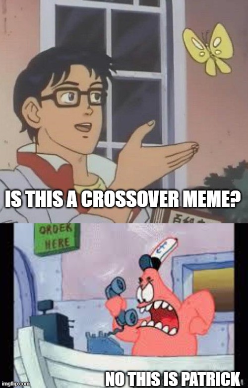 IS THIS A CROSSOVER MEME? NO THIS IS PATRICK | image tagged in memes,is this a pigeon,no this is patrick | made w/ Imgflip meme maker