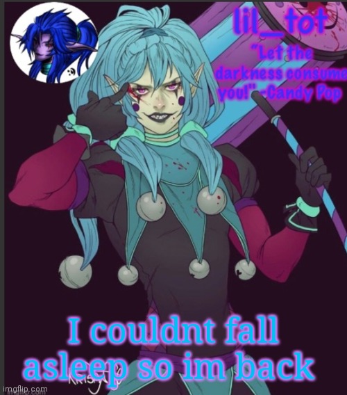 I couldnt fall asleep so im back | made w/ Imgflip meme maker