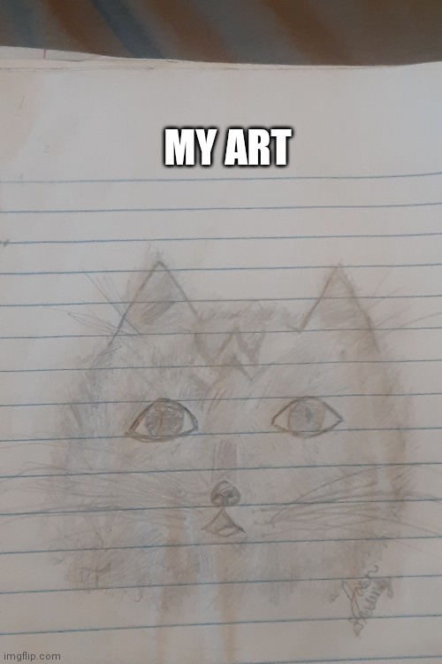My art! Is it good | MY ART | image tagged in is it good | made w/ Imgflip meme maker