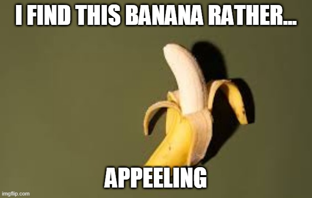 im bad at puns | I FIND THIS BANANA RATHER... APPEELING | made w/ Imgflip meme maker