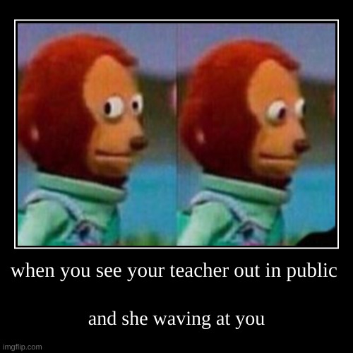 teacher memes | image tagged in funny,demotivationals | made w/ Imgflip demotivational maker