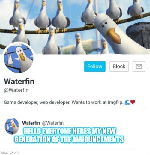 Waterfins New Gen of the Announcement Templates | HELLO EVERYONE HERES MY NEW GENERATION OF THE ANNOUNCEMENTS | image tagged in waterfins new gen of the announcement templates | made w/ Imgflip meme maker