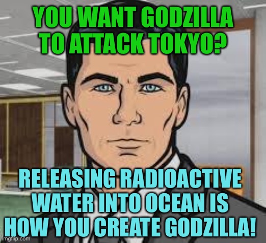 Japan to release nuclear waste water from Fukushima | YOU WANT GODZILLA TO ATTACK TOKYO? RELEASING RADIOACTIVE WATER INTO OCEAN IS HOW YOU CREATE GODZILLA! | image tagged in godzilla,attack,tokyo,japan,radioactive | made w/ Imgflip meme maker