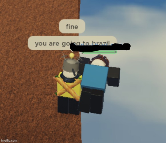 You're going to Brazil son | image tagged in brazil,roblox meme,roblox | made w/ Imgflip meme maker